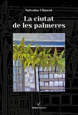 CIUTAT DE LES PALMERES, LA | 9788412965407 | CLIMENT ROCA, SALVADOR