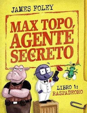 MAX TOPO, AGENTE SECRETO 01 : RASPADEORO | 9788414342893 | FOLEY, JAMES