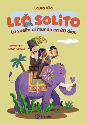 LEO SOLITO LA VUELTA AL MUNDO EN 80 DÍAS | 9788469643082 | VILA, LAURA / VERNE, JULES