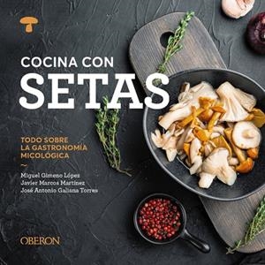 COCINA CON SETAS | 9788441551541 | GIMENO LÓPEZ, MIGUEL / MARCOS MARTÍNEZ, JAVIER / GALIANA TORRES, JOSÉ ANTONIO