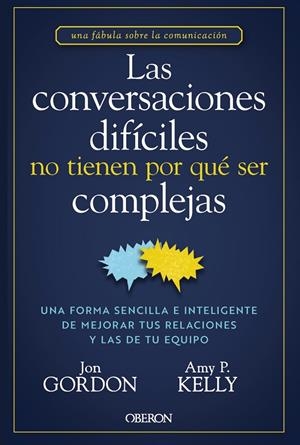 CONVERSACIONES DIFÍCILES NO TIENEN POR QUÉ SER COMPLEJAS, LAS | 9788441551299 | GORDON, JON / KELLY, AMY P.