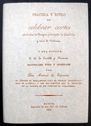 PRÁCTICA Y ESTILO DE CELEBRAR CORTES EN EL REINO DE ARAGÓN, PRINCIPADO DE CATALUÑA Y REINO DE VALENCIA | 9788485031757 | DE CAPMANY, ANTONI