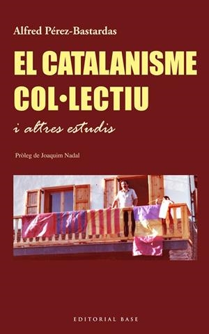 CATALANISME COL·LECTIU I ALTRES ESTUDIS, EL | 9788416166305 | PÉREZ-BASTARDAS, ALFRED