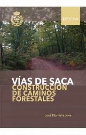 VÍAS DE SACA. CONSTRUCCIÓN DE CAMINOS FORESTALES | 9788417946241 | ELORRIETA JOVE, JOSÉ