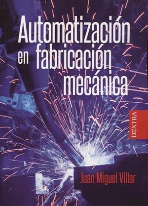 AUTOMATIZACIÓN EN FABRICACIÓN MECÁNICA | 9788416898527 | VILLAR MARISCAL, JUAN MIGUEL