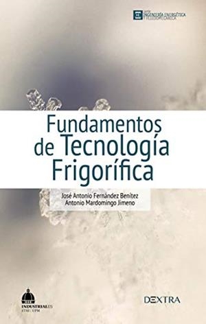 FUNDAMENTOS DE TECNOLOGÍA FRIGORÍFICA | 9788417946005 | FERNÁNDEZ BENÍTEZ, JOSÉ ANTONIO / MARDOMINGO JIMENO, ANTONIO