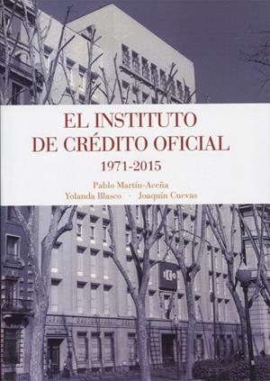 INSTITUTO DE CRÉDITO OFICIAL 1975-2015, EL | 9788416277940 | MARTÍN ACEÑA, PABLO / BLASCO MARTEL, YOLANDA / CUEVAS CASAÑA, JOAQUÍN
