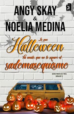 LO QUE HALLOWEEN HA UNIDO, QUE NO LO SEPARE EL SADOMASOQUISMO (MAFIA DE TRES 2) | 9788418748929 | MEDINA, NOELIA / SKAY, ANGY