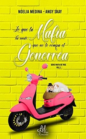 LO QUE LA MAFIA HA UNIDO, QUE NO LO ROMPA EL GONORREA (MAFIA DE TRES 3) | 9788417763893 | SKAY, ANGY / MEDINA, NOELIA