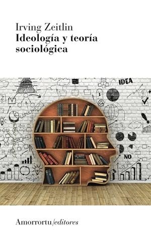 IDEOLOGÍA Y TEORÍA SOCIOLÓGICA (3A ED) | 9789505186839 | ZEITLIN, IRVING M.