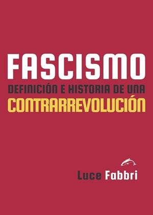 FASCISMO. DEFINICIÓN E HISTORIA DE UNA CONTRARREVOLUCIÓN | 9788412762860 | FABBRI, LUCE
