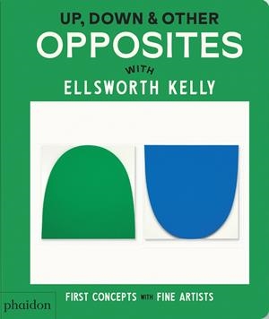 UP, DOWN & OTHER OPPOSITES WITH ELLSWORTH KELLY | 9781838669621
