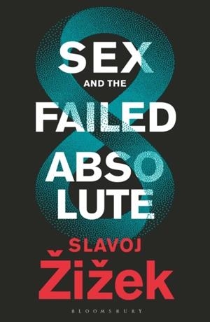 SEX AND THE FAILED ABSOLUTE : CAPITAL OF FASHION | 9781350202412 | ZIZEK, SLAVOJ