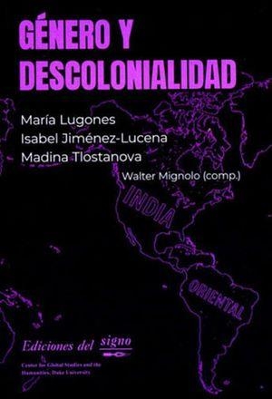 GÉNERO Y DECOLONIALIDAD | 9789873784972 | LUGONES, MARIA / MIGNO, WALTER D.
