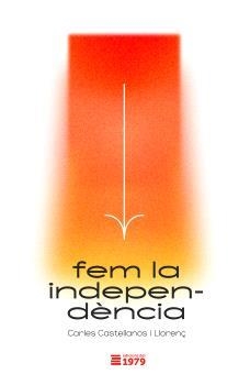 FEM LA INDEPENDÈNCIA | 9788412325553 | CASTELLANOS I LLORENÇ, CARLES