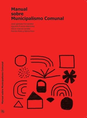 MANUAL SOBRE MUNICIPALISMO COMUNAL | 9788412867701 | IGLESIAS FERNÁNDEZ, JOSÉ / FRANCO MARTÍNEZ, AGUSTÍN / GARCÍA JURADO, OSCAR / POLO, FERRÁN