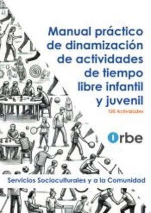 MANUAL PRÁCTICO DE DINAMIZACIÓN DE ACTIVIDADES DE TIEMPO LIBRE INFANTIL Y JUVENIL | 9788419992918