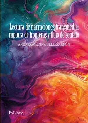 LECTURA DE NARRACIONES TRANSMEDIA : RUPTURA DE FRONTERAS Y FLUJO DE SENTIDO | 9791387528676 | TELLEZ GIRON, ANDREA MEDINA