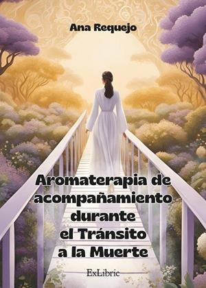 AROMATERAPIA DE ACOMPAÑAMIENTO DURANTE EL TRANSITO A LA MUERTE | 9791387528669 | REQUEJO, ANA