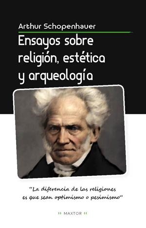 ENSAYOS SOBRE RELIGIÓN, ESTÉTICA Y ARQUEOLOGÍA | 9788411710602 | SCHOPENHAUER, ARTHUR