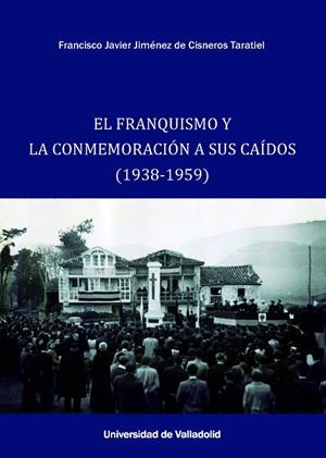 FRANQUISMO Y LA CONMEMORACIÓN A SUS CAÍDOS (1938-1959), EL | 9788413203164 | JIMÉNEZ DE CISNEROS TARATIEL, FRANCISCO JAVIER