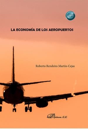 ECONOMIA DE LOS AEROPUERTOS, LA | 9788410709362 | RENDEIRO MARTIN CEJAS, ROBERTO