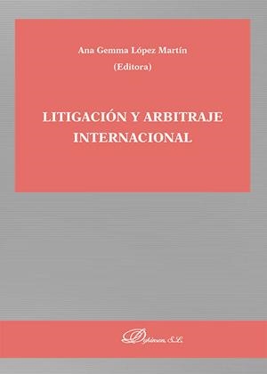 LITIGACIÓN Y ARBITRAJE INTERNACIONAL | 9788410709966 | LOPEZ MARTIN, ANA GEMMA