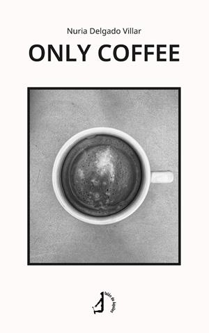 ONLY COFFEE | 9791387549305 | DELGADO VILLAR, NURIA