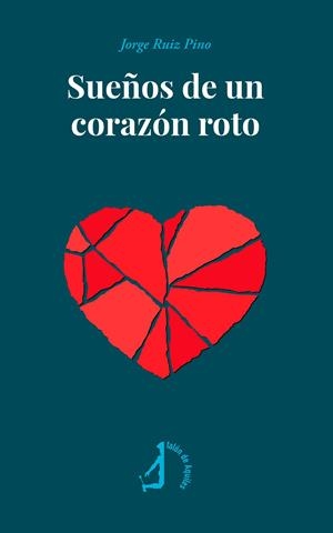 SUEÑOS DE UN CORAZÓN ROTO | 9791387549367 | RUIZ PINO, JORGE