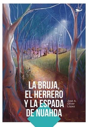 BRUJA, EL HERRERO Y LA ESPADA DE NUAHDA, LA | 9788409672264 | OLIVER LOPEZ, JOSE A.