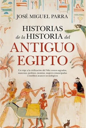 HISTORIAS DE LA HISTORIA DEL ANTIGUO EGIPTO | 9788410526266 | PARRA, JOSÉ MIGUEL