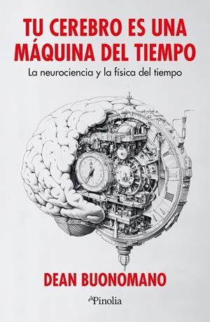 TU CEREBRO ES UNA MÁQUINA DEL TIEMPO | 9791387556174 | BUONOMANO, DEAN