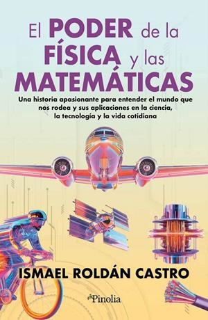PODER DE LA FÍSICA Y LAS MATEMÁTICAS, EL | 9791387556181 | ROLDÁN CASTRO, ISMAEL