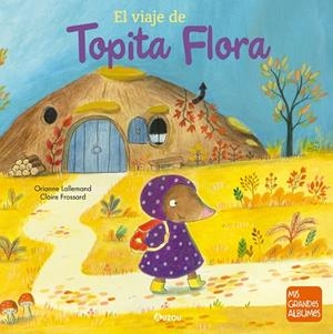 VIAJE DE TOPITA FLORA, EL | 9791039552974 | LALLEMAND, ORIANNE / FROSSARD, CLAIRE