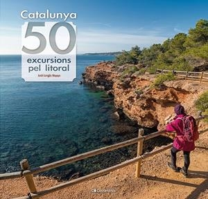 CATALUNYA : 50 EXCURSIONS PEL LITORAL | 9788413564531 | LONGÁS MAYAYO, JORDI
