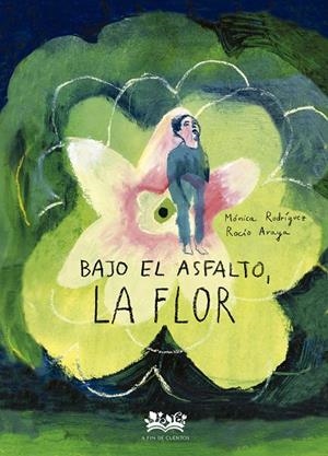 BAJO EL ASFALTO, LA FLOR | 9788419684318 | ARAYA GUTIERREZ, ROCIO / RODRIGUEZ SUAREZ, MÓNICA