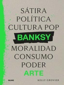 BANKSY. SÁTIRA, POLÍTICA, CULTURA POP, MORALIDAD, CONSUMO, PODER | 9788410268906 | GROVIER, KELLY