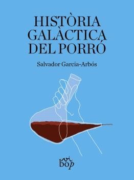 HISTÒRIA GALÀCTICA DEL PORRÓ | 9788412800067 | GARCÍA-ARBÓS, SALVADOR