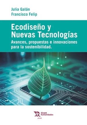 ECODISEÑO Y NUEVAS TECNOLOGÍAS. AVANCES, PROPUESTAS E INNOVACIONES PARA LA SOSTENIBILIDAD | 9788410810105 | FELIP MIRALLES, FRANCISCO / GALÁN, JULIA
