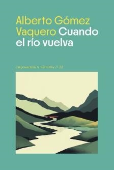 CUANDO EL RÍO VUELVA | 9788412929317 | GÓMEZ VAQUERO, ALBERTO
