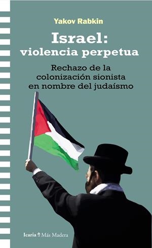 ISRAEL : VIOLENCIA PERPETUA | 9788410328457 | RABKIN, YAKOV