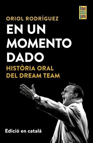 EN UN MOMENT DONAT. HISTÒRIA ORAL DEL DREAM TEAM | 9788448042561 | RODRÍGUEZ, ORIOL