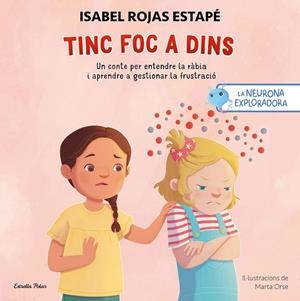 NEURONA EXPLORADORA, LA. TINC FOC A DINS | 9791387519414 | ROJAS ESTAPÉ, ISABEL / ORSE, MARTA