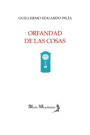 ORFANDAD DE LAS COSAS | 9788412966831 | PILIA, GUILLERMO EDUARDO
