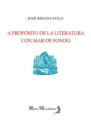 A PROPÓSITO DE LA LITERATURA CON MAR DE FONDO | 9788412966800 | RIENDA POLO, JOSE