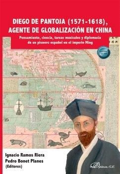 DIEGO DE PANTOJA (1571-1618), AGENTE DE GLOBALIZACIÓN EN CHINA | 9788410709539 | RAMOS RIERA, IGNACIO / BONET PLANES, PEDRO