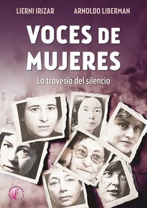VOCES DE MUJERES. LA TRAVESIA DEL SILENCIO | 9788419227980 | IRIZAR, LIERNI / LIBERMAN, ARNOLDO