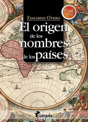 ORIGEN DE LOS NOMBRES DE LOS PAISES, EL (6ª ED. ACTUALIZADA) | 9789876132985 | OTERO, EDGARDO