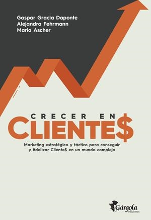 CRECER EN CLIENTES | 9789876132978 | GARCÍA DAPONTE, GASPAR / ASCHER, MARIO