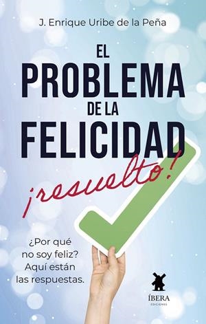 PROBLEMA DE LA FELICIDAD RESUELTO, EL | 9789893787045 | URIBEADE LA PEÑA, JESUS ENRIQUE